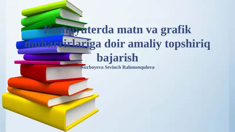 Kompyuterda matn va grafik muharrirlariga doir amaliy topshiriq bajarish