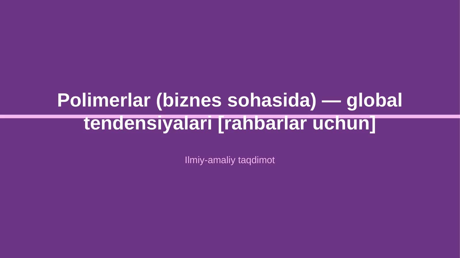 Polimerlar (biznes sohasida) — global tendensiyalari [rahbarlar uchun]