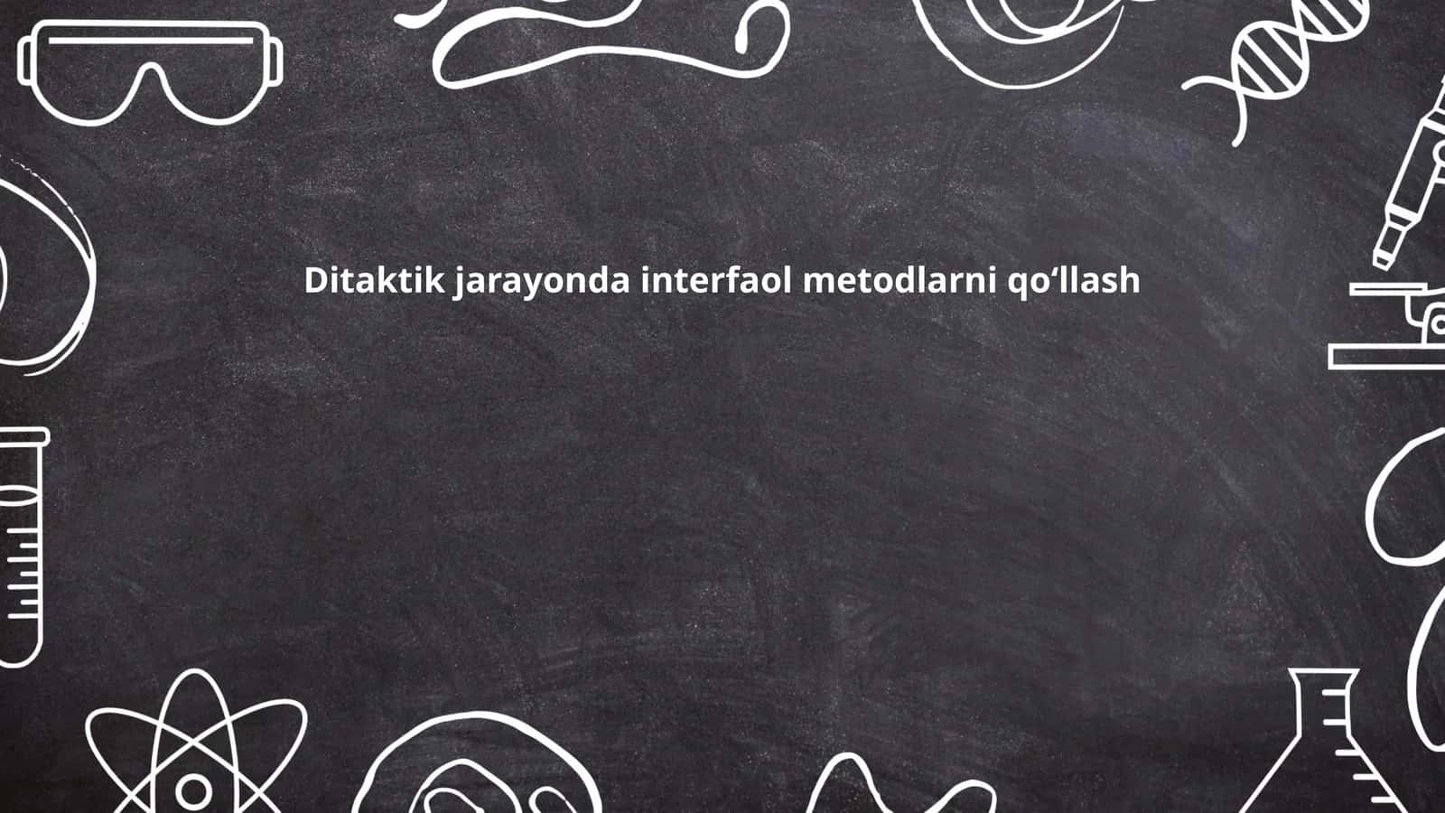 Ditaktik jarayonda interfaol metodlarni qo‘llash
