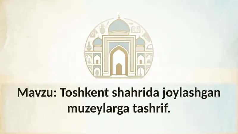 Toshkent shahrida joylashgan muzeylarga tashrif