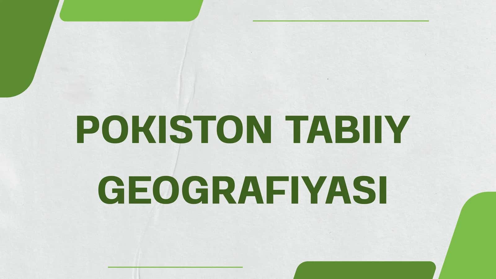POKISTON TABIIY GEOGRAFIYASI