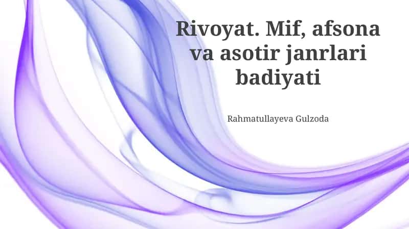 Rivoyat. Mif, afsona va asotir janrlari badiyati