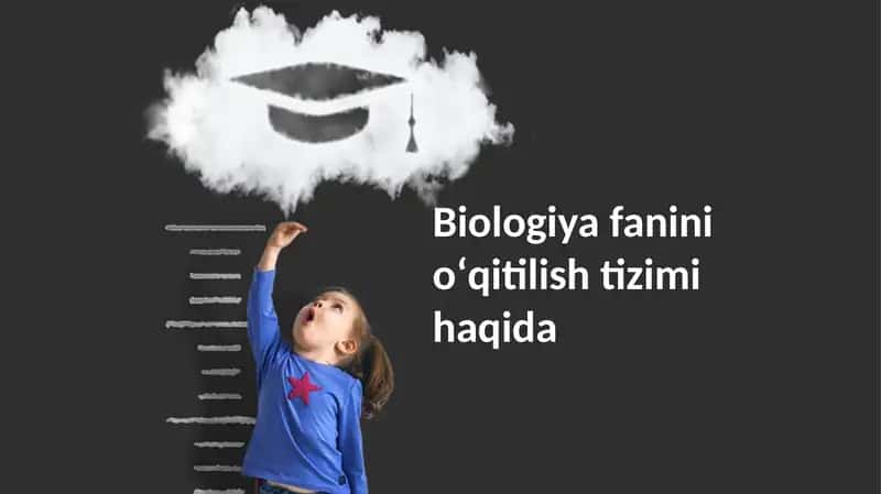 Biologiya fanini oʻqitilish tizimi haqida
