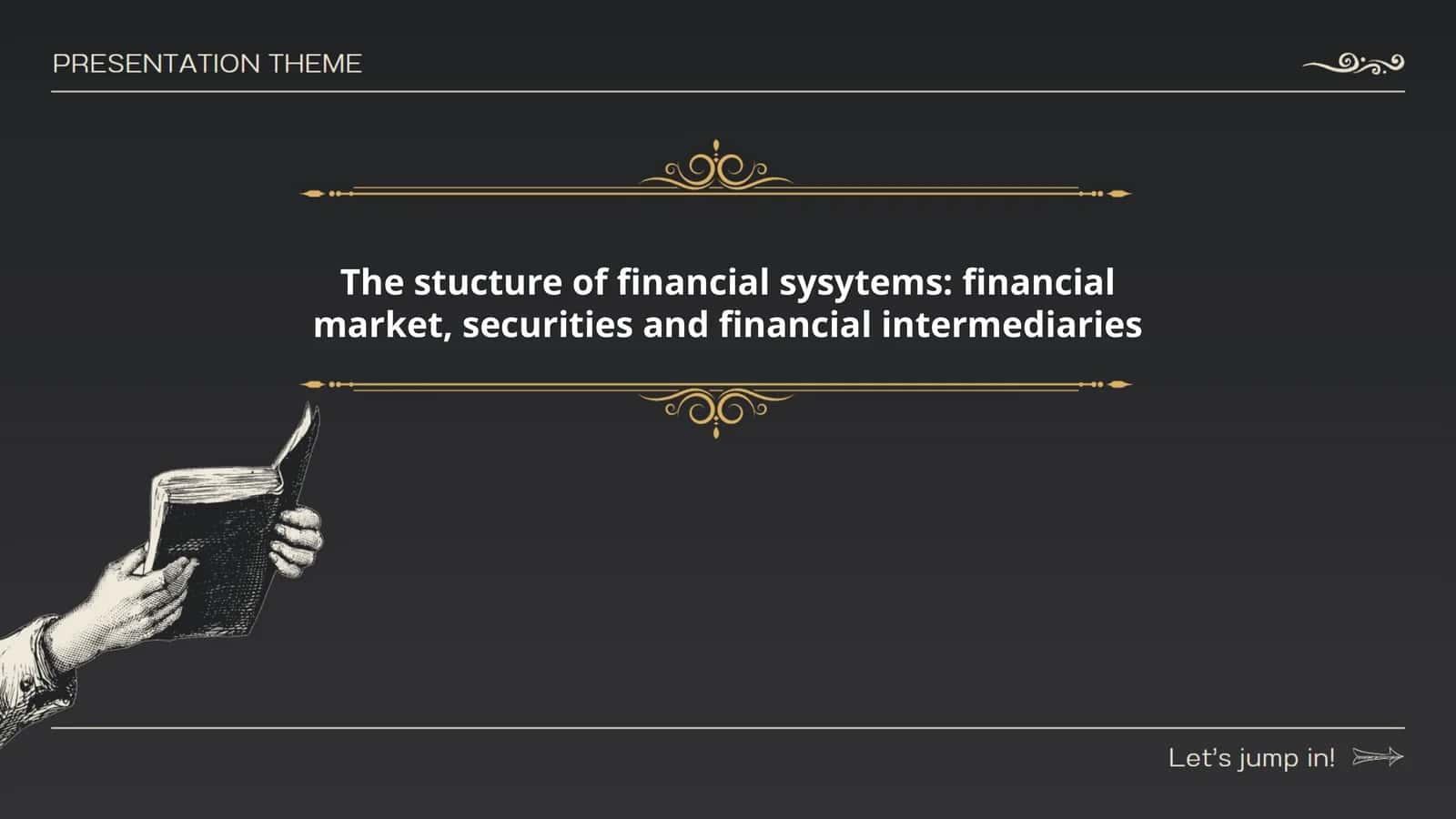 The stucture of financial sysytems: financial market, securities and financial intermediaries