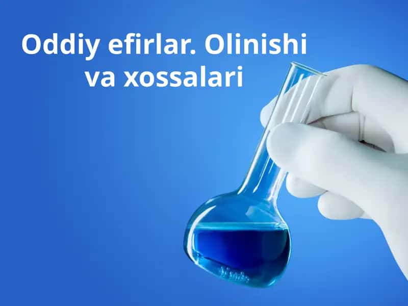 oddiy efirlar. olinishi va ishlatilishi