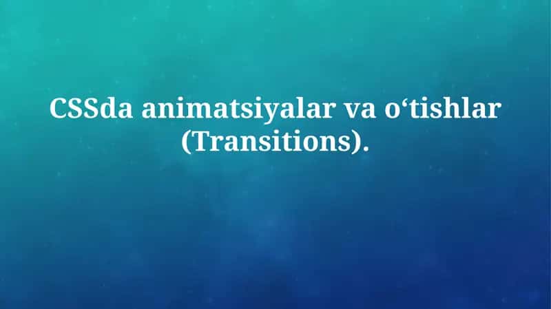 CSSda animatsiyalar va o‘tishlar (Transitions)