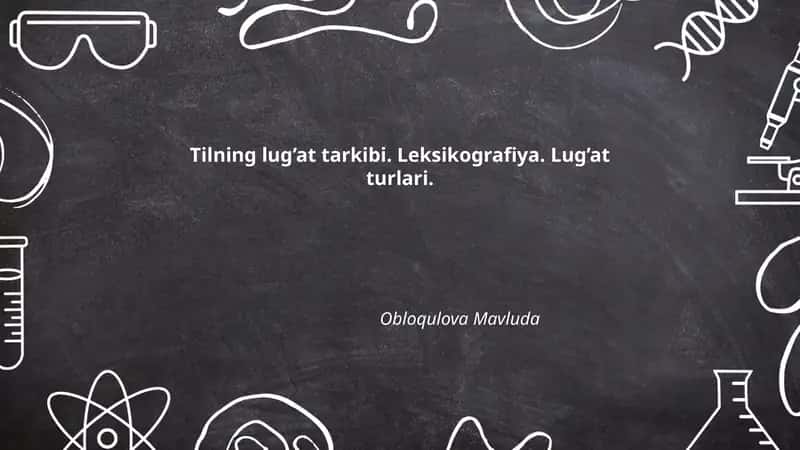 Tilning lug’at tarkibi. Leksikografiya. Lug’at turlari