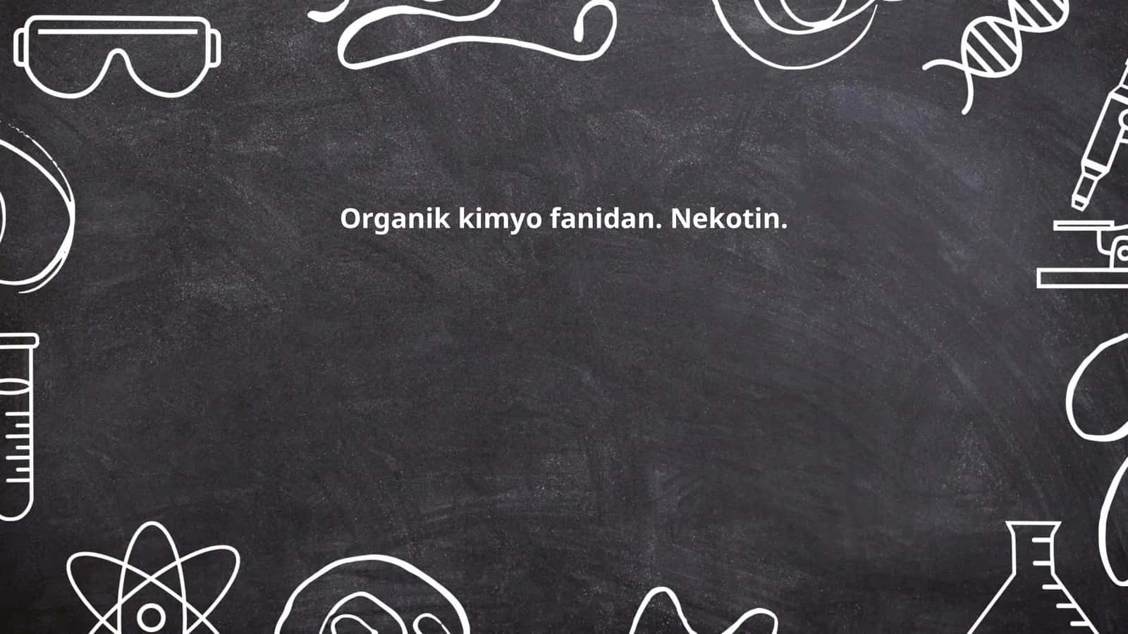 Organik kimyo fanidan. Nekotin