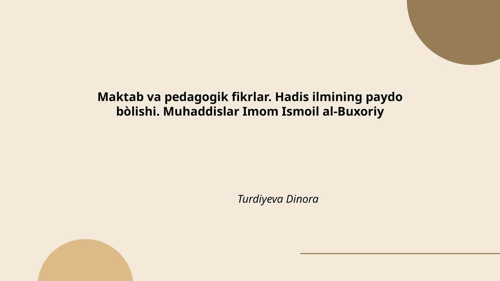 Maktab va pedagogik fikrlar. Hadis ilmining paydo bòlishi. Muhaddislar Imom Ismoil al-Buxoriy