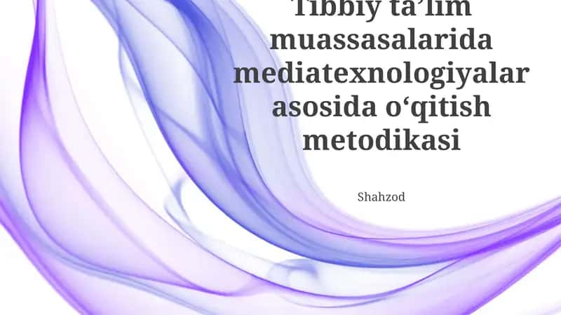Tibbiyot ta'lim muassasalarida mediatexnologiyalar asosida o‘qitish metodikasi
