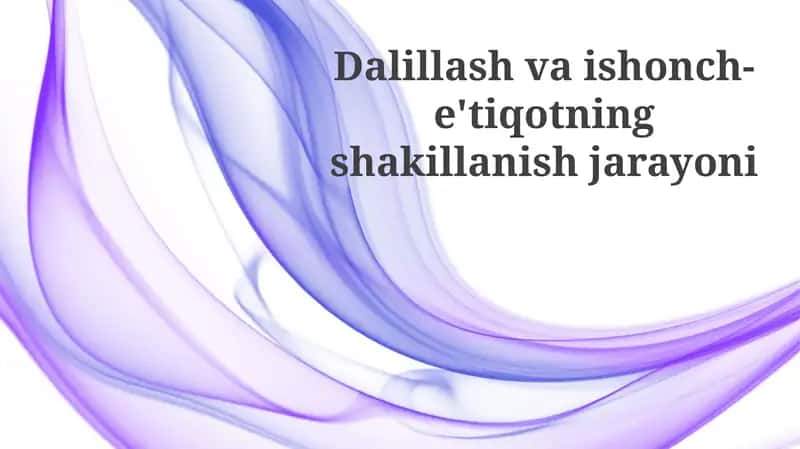 Dalillash va ishonch e'tiqoting shakllanishi jarayoni