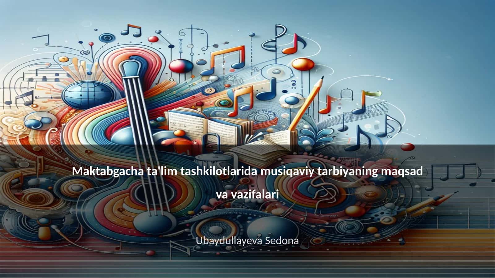 Maktabgacha ta'lim tashkilotlarida musiqaviy tarbiyaning maqsad va vazifalari