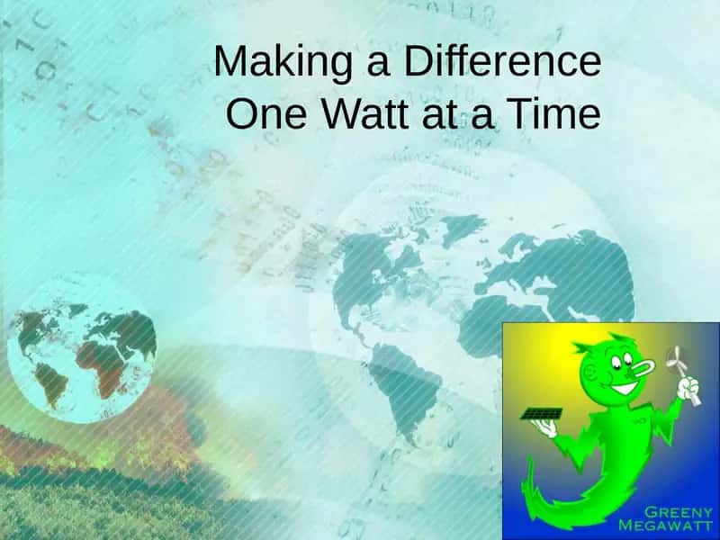 Making a DifferenceOne Watt at a Time