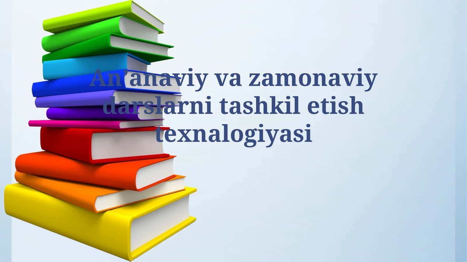 Anʼanaviy va Zamonaviy Darslarni Tashkil Qilish Texnologiyalari