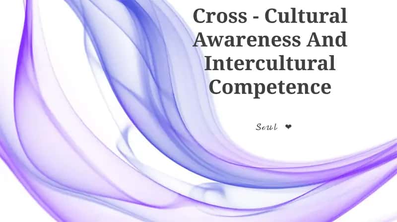 Cross-Cultural Awareness And Intercultural Competence