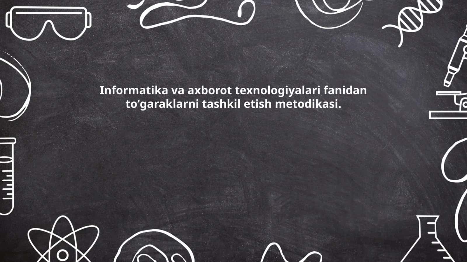 Informatika va axborot texnologiyalari fanidan toʻgaraklarni tashkil etish metodikasi