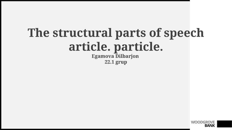 The structural parts of speech article. particle