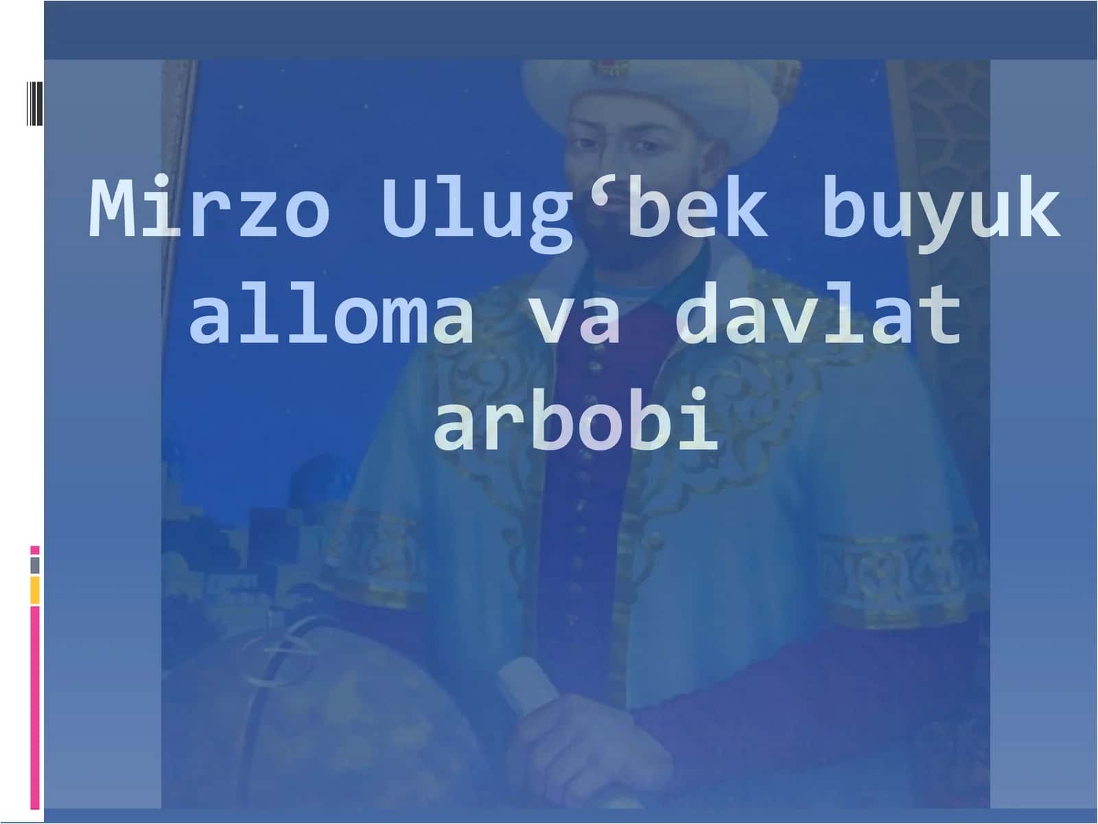 Mirzo Ulug‘bek buyuk alloma va davlat arbobi