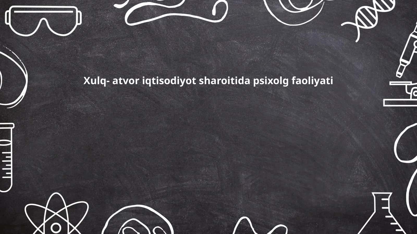 Xulq- atvor iqtisodiyot sharoitida psixolg faoliyati