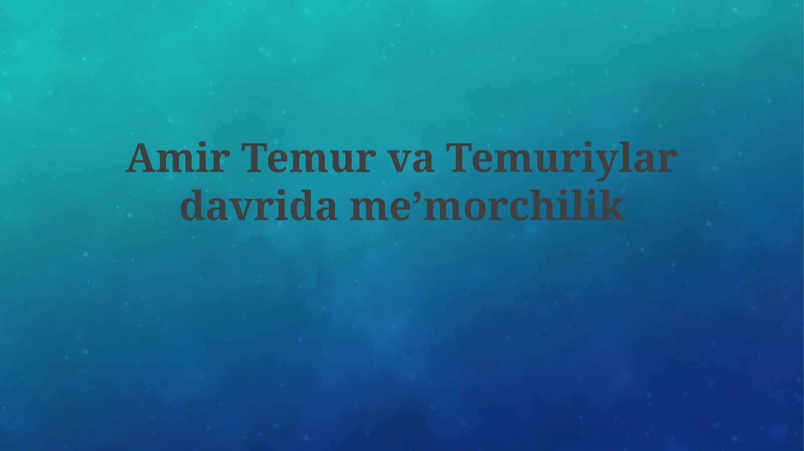 Amir Temur va Temuriylar davridagi meʼmorchilik