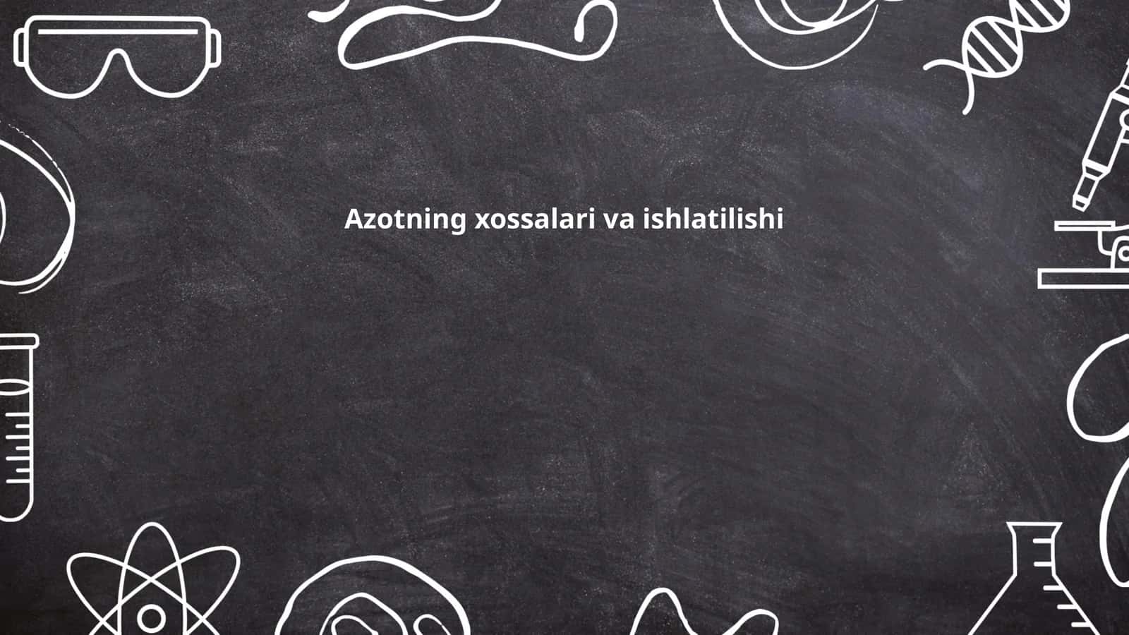 Azotning xossalari va ishlatilishi