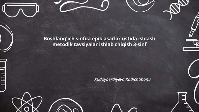 Boshlang'ich sinfda epik asarlar ustida ishlash metodik tavsiyalar ishlab chiqish 3-sinf