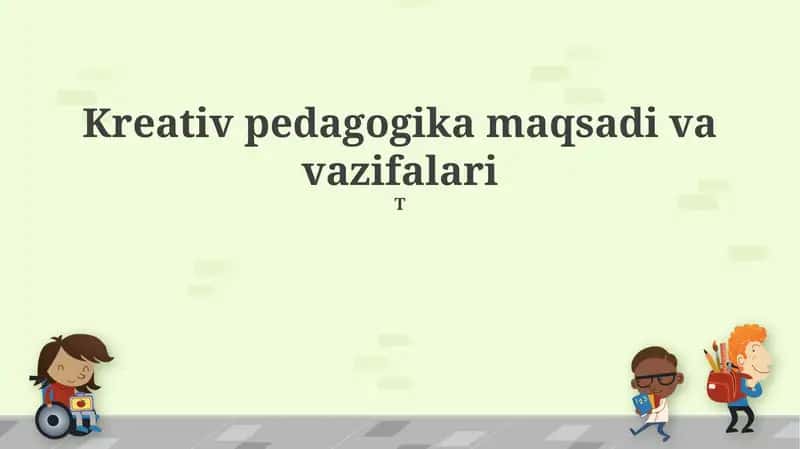 Kreativ pedagogika maqsadi va vazifalari