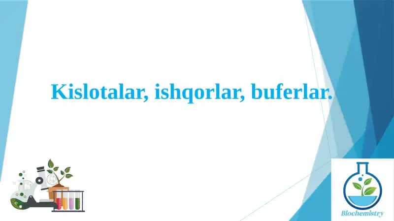 Kislotalar, ishqorlar, buferlar.