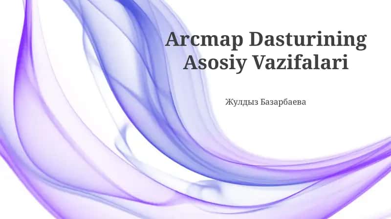 Arcmap Dasturining Asosiy Vazifalari
