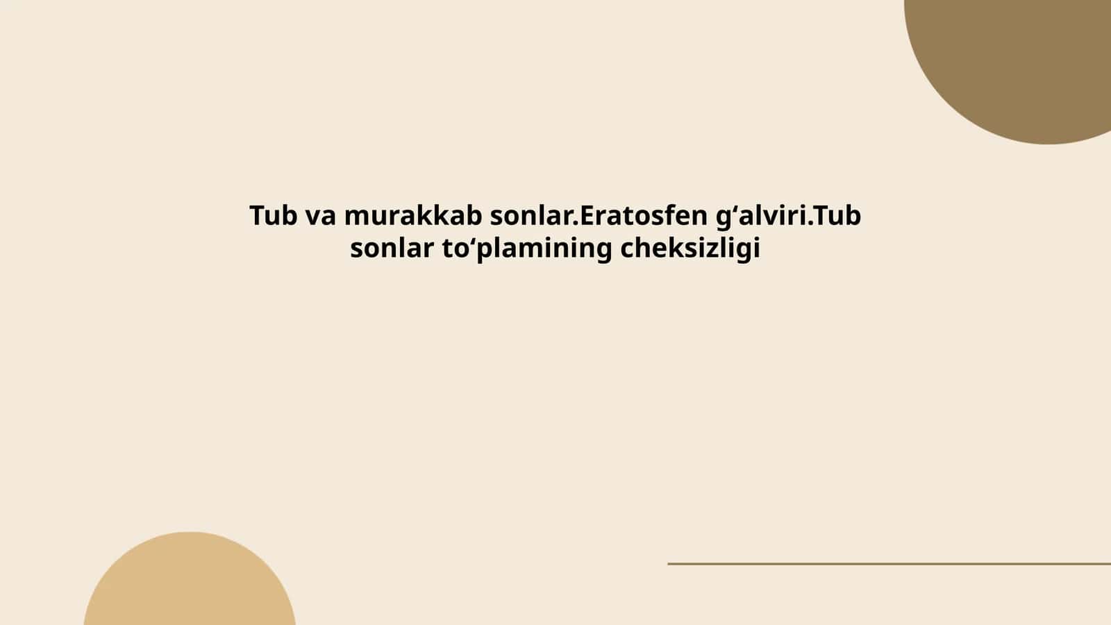 Tub va murakkab sonlar.Eratosfen gʻalviri.Tub sonlar toʻplamining cheksizligi