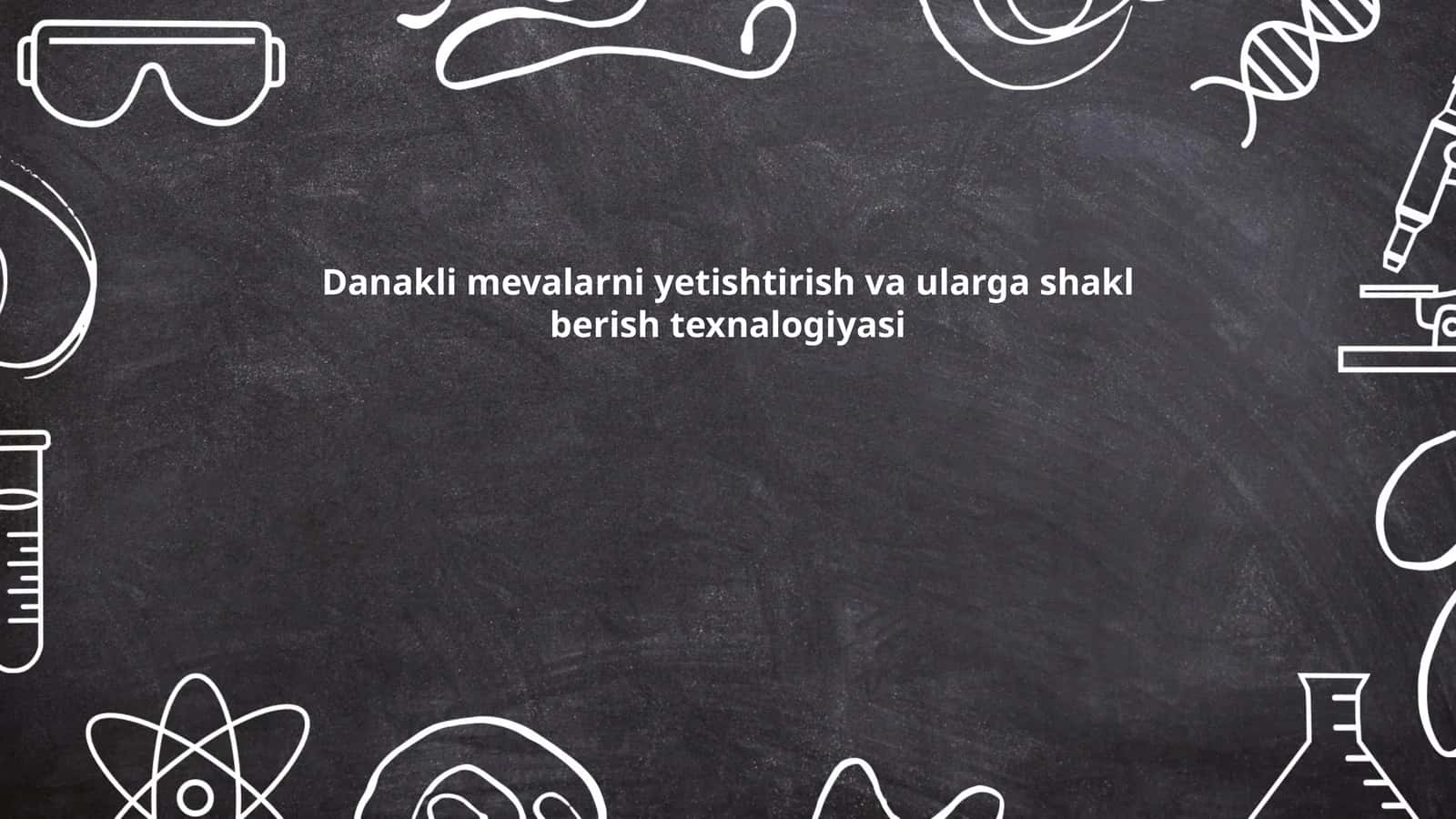 Danakli mevalarni yetishtirish va ularga shakl berish texnalogiyasi