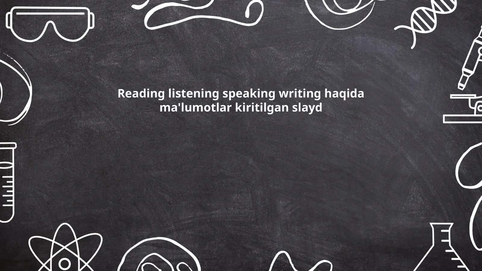 Reading listening speaking writing haqida ma'lumotlar kiritilgan slayd