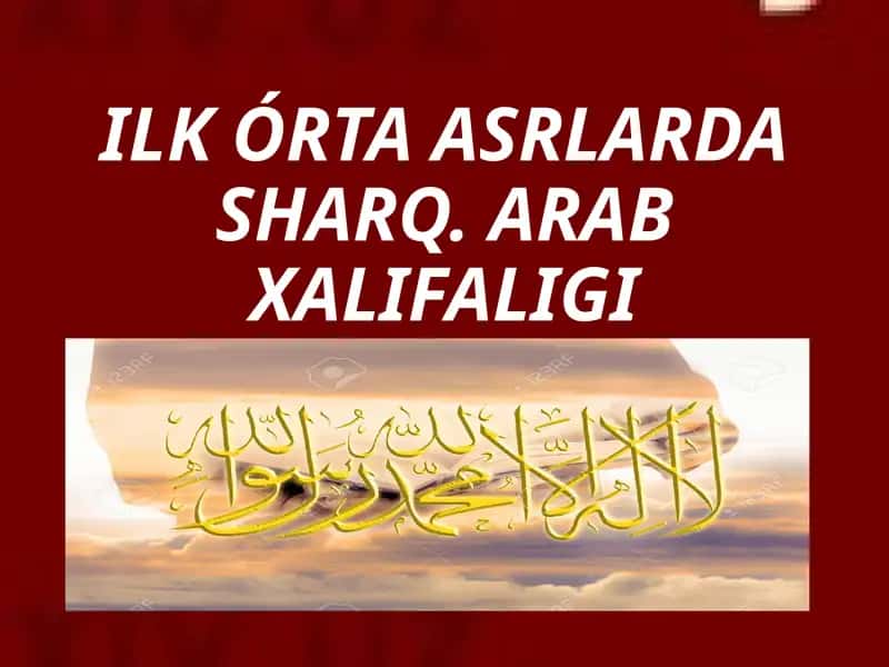 ILKÓRTA ASRLARDA SHARQ. ARAB XALIFALIGI