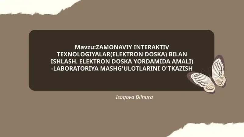 ZAMONAVIY INTERAKTIV TEXNOLOGIYALAR(ELEKTRON DOSKA) BILAN ISHLASH. ELEKTRON DOSKA YORDAMIDA AMALI) -LABORATORIYA MASHG'ULOTLARINI O'TKAZISH