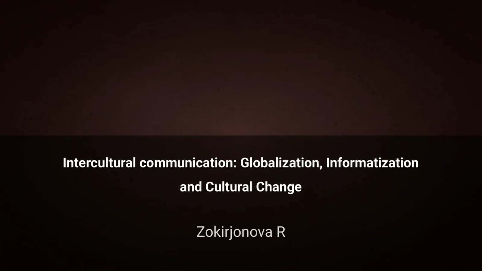 Intercultural communication: Globalization, Informatization and Cultural Change