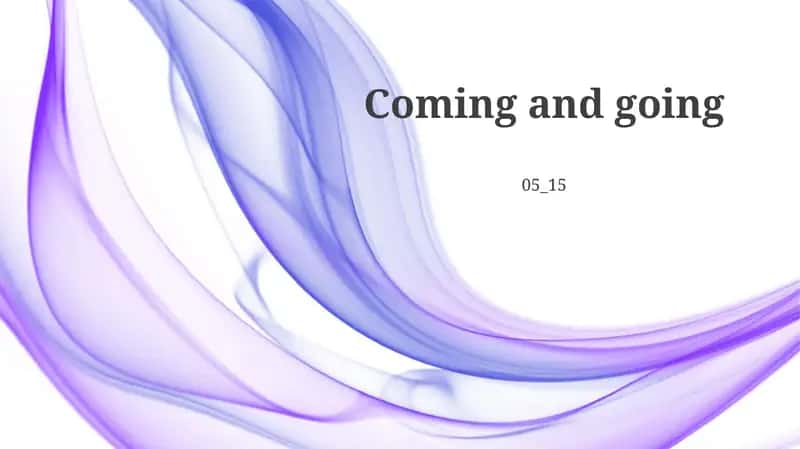 Coming and Going