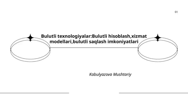 Bulutli texnologiyalar:Bulutli hisoblash,xizmat modellari,bulutli saqlash imkoniyatlari Kabulyazova Mushtariy