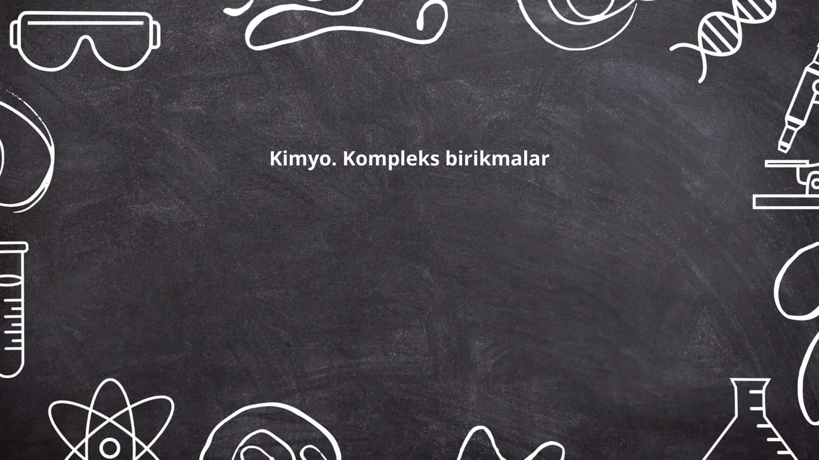 Kimyo. Kompleks birikmalar