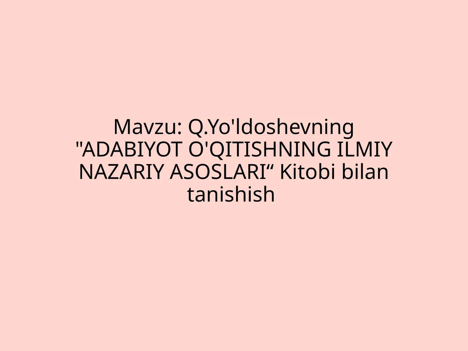 Q.Yo'ldoshevning ADABIYOT O'QITISHNING ILMIY NAZARIY ASOSLARI“ Kitobi bilan tanishish