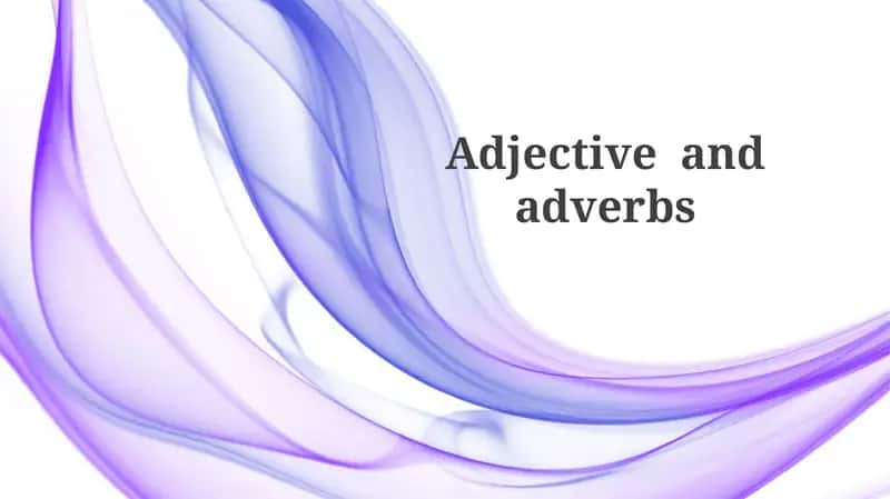 Adjective and adverbs