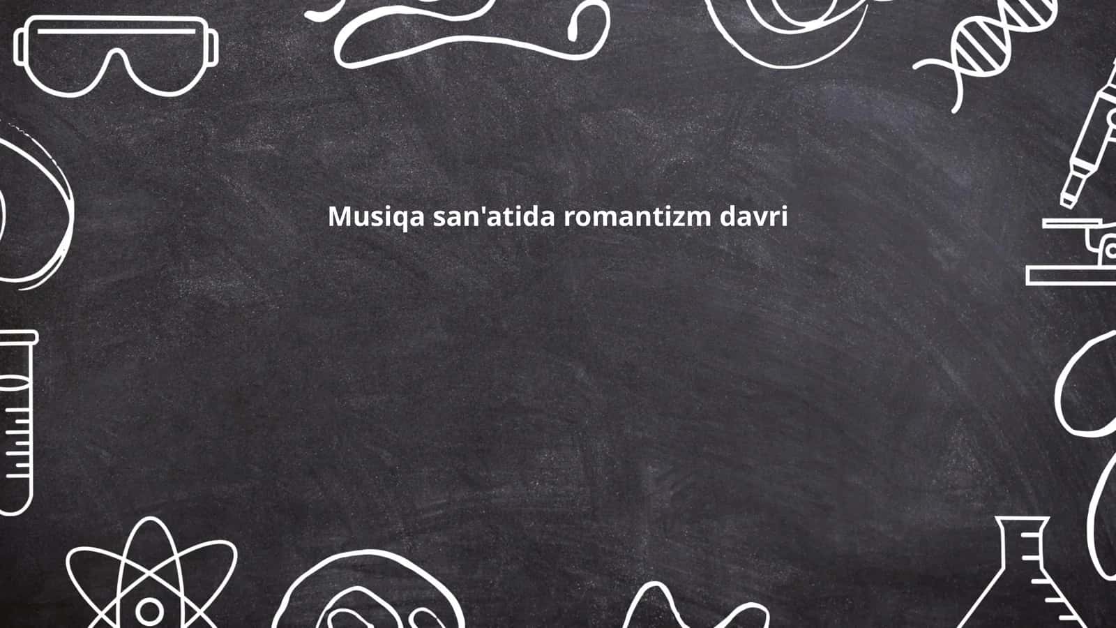Musiqa san'atida romantizm davri