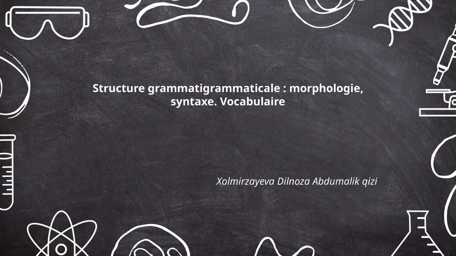 Structure grammatigrammaticale: morphologie, syntaxe. Vocabulaire