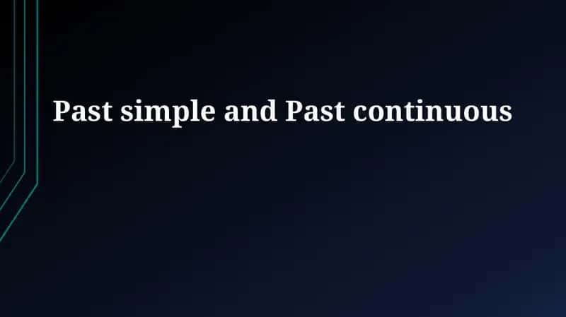 Past simple and Past continuous