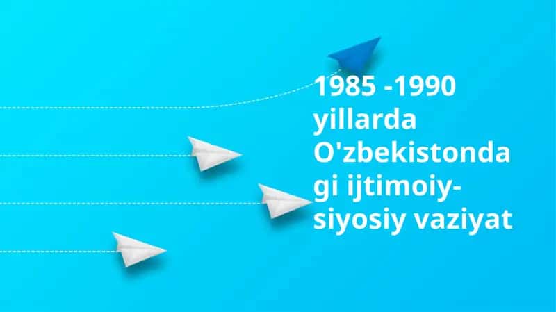 1985 -1990 yillarda O'zbekistondagi ijtimoiy-siyosiy vaziyat