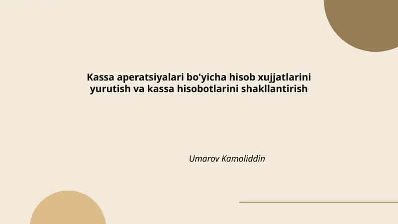 Kassa aperatsiyalari bo'yicha hisob xujjatlarini yurutish va kassa hisobotlarini shakllantirish