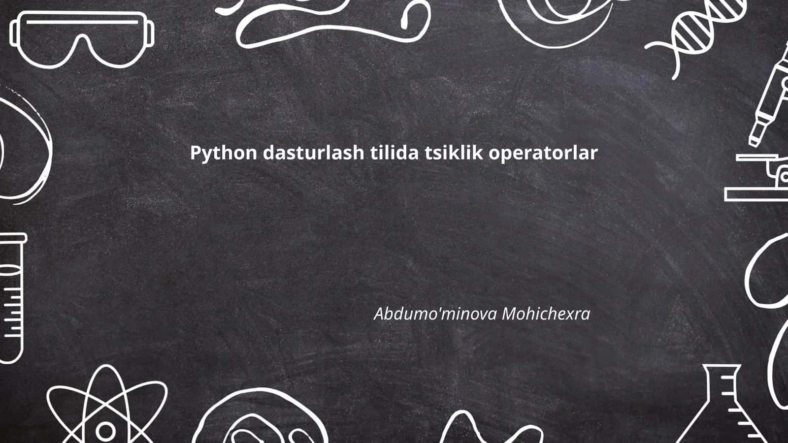 Python dasturlash tilida tsiklik operatorlar