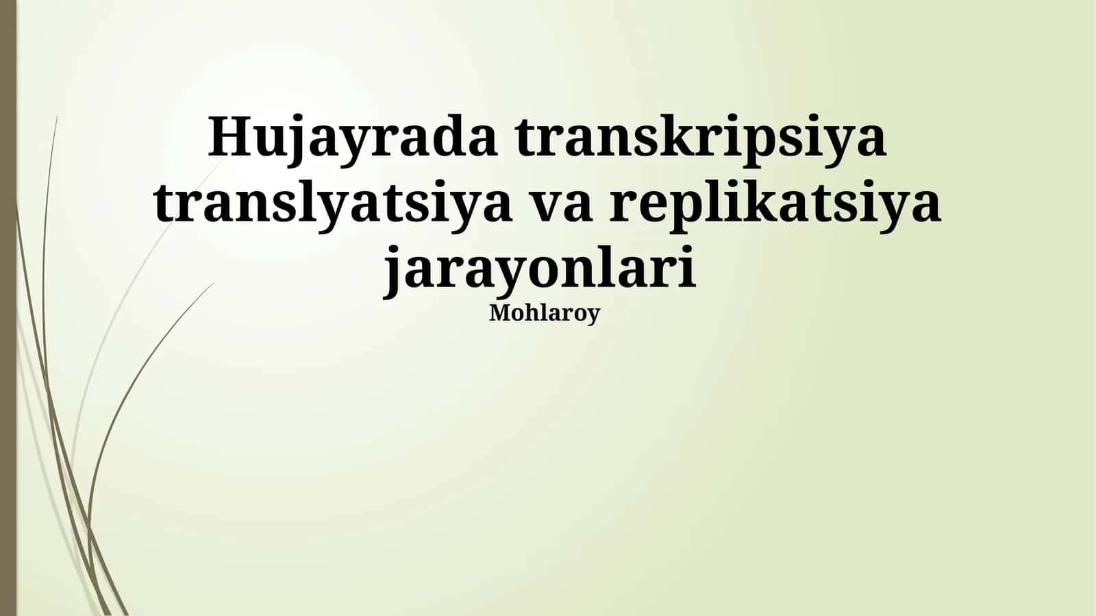 Hujayrada transkripsiya translyatsiya va replikatsiya jarayonlari