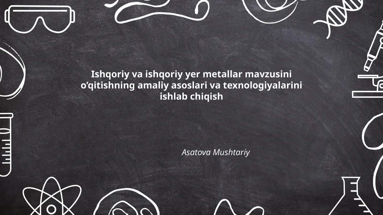 Ishqoriy va ishqoriy yer metallar mavzusini o’qitishning amaliy asoslari va texnologiyalarini ishlab chiqish