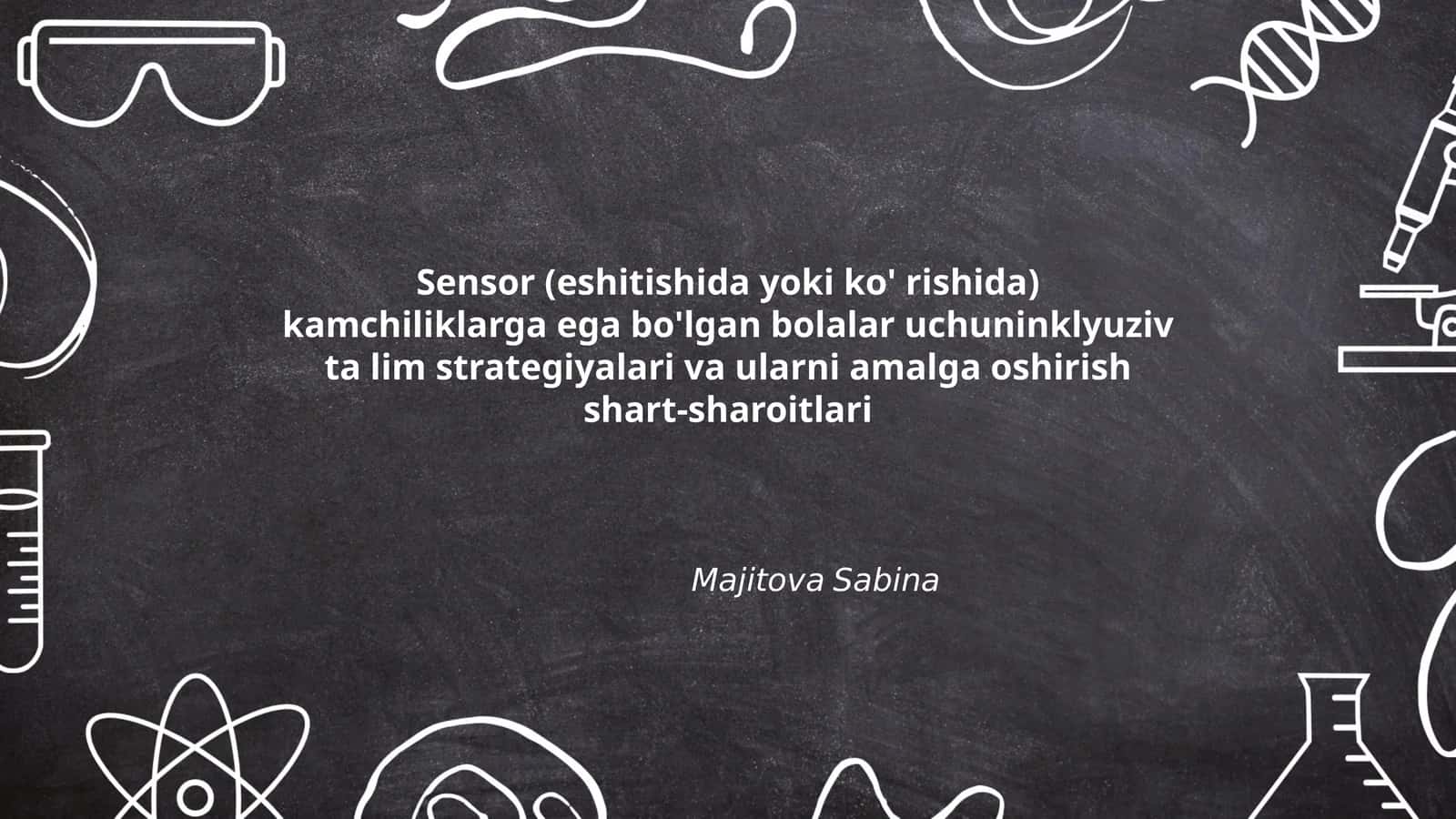 Mavzu: Sensor (eshitishida yoki ko' rishida) kamchiliklarga ega bo'lgan bolalar uchuninklyuziv ta lim strategiyalari va ularni amalga oshirish shart-sharoitlari