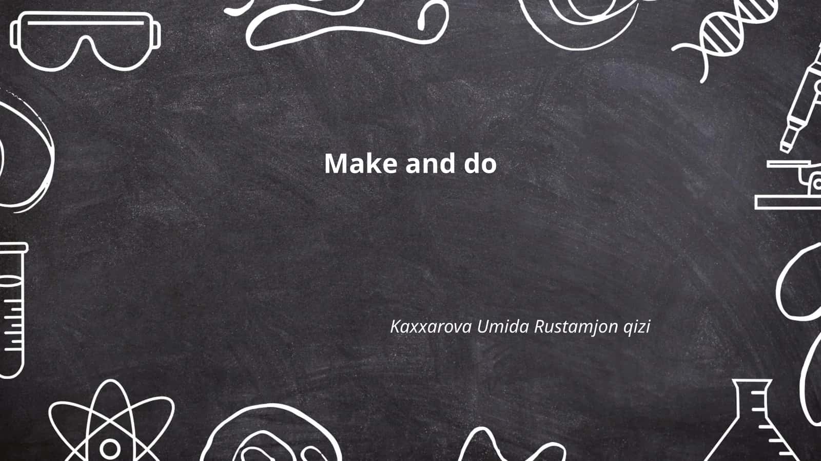 Make and do